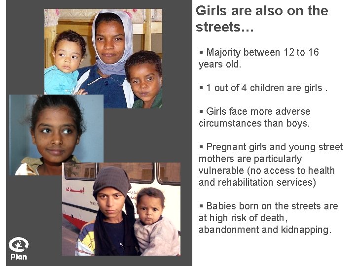 Girls are also on the streets… § Majority between 12 to 16 years old.