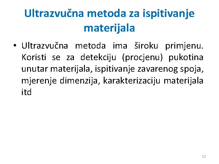 Ultrazvučna metoda za ispitivanje materijala • Ultrazvučna metoda ima široku primjenu. Koristi se za