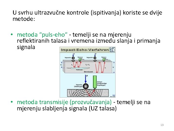 U svrhu ultrazvučne kontrole (ispitivanja) koriste se dvije metode: • metoda “puls-eho“ - temelji