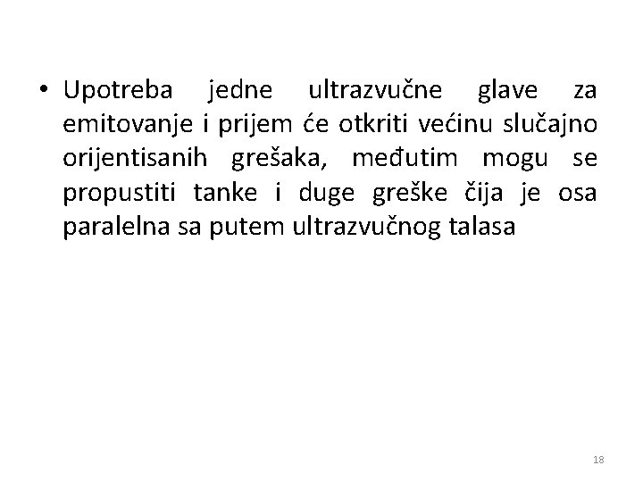  • Upotreba jedne ultrazvučne glave za emitovanje i prijem će otkriti većinu slučajno