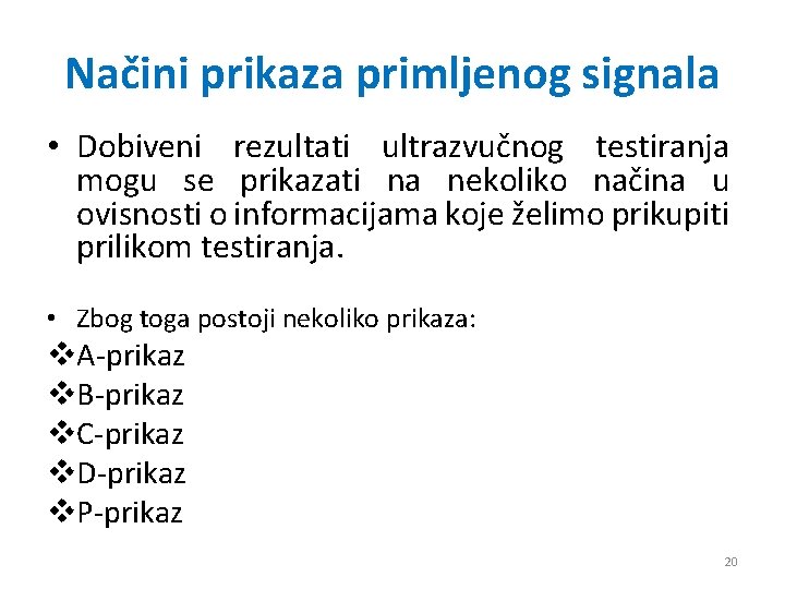 Načini prikaza primljenog signala • Dobiveni rezultati ultrazvučnog testiranja mogu se prikazati na nekoliko