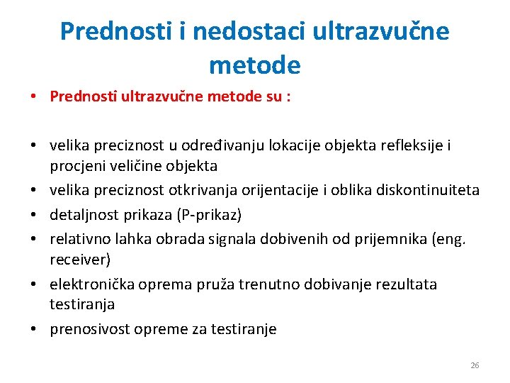 Prednosti i nedostaci ultrazvučne metode • Prednosti ultrazvučne metode su : • velika preciznost