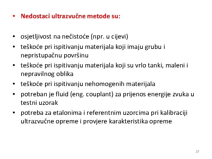  • Nedostaci ultrazvučne metode su: • osjetljivost na nečistoće (npr. u cijevi) •