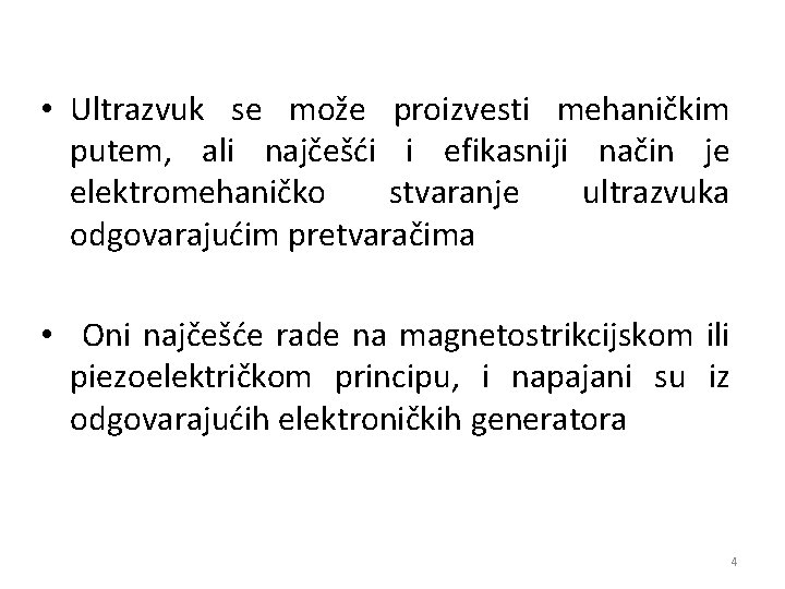  • Ultrazvuk se može proizvesti mehaničkim putem, ali najčešći i efikasniji način je