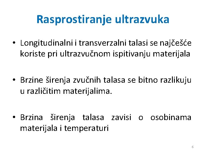 Rasprostiranje ultrazvuka • Longitudinalni i transverzalni talasi se najčešće koriste pri ultrazvučnom ispitivanju materijala