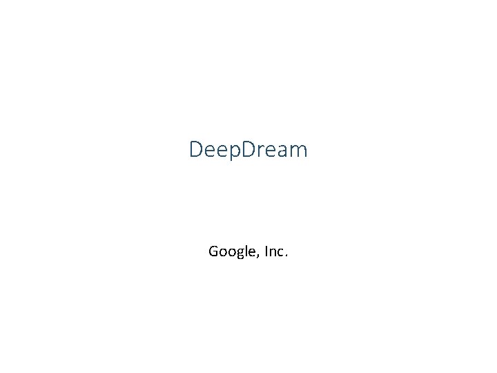 Deep. Dream Google, Inc. 