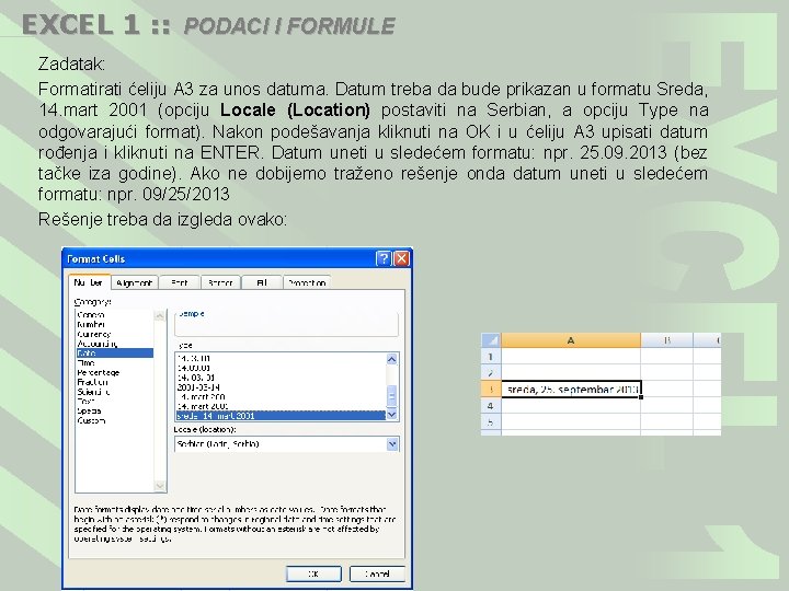 EXCEL 1 : : PODACI I FORMULE Zadatak: Formatirati ćeliju A 3 za unos