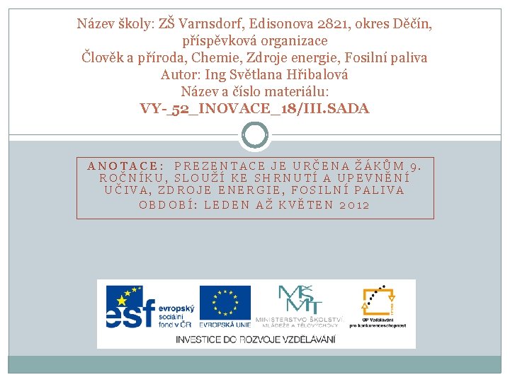 Název školy: ZŠ Varnsdorf, Edisonova 2821, okres Děčín, příspěvková organizace Člověk a příroda, Chemie, Název školy: ZŠ Varnsdorf, Edisonova 2821, okres Děčín, příspěvková organizace Člověk a příroda, Chemie,