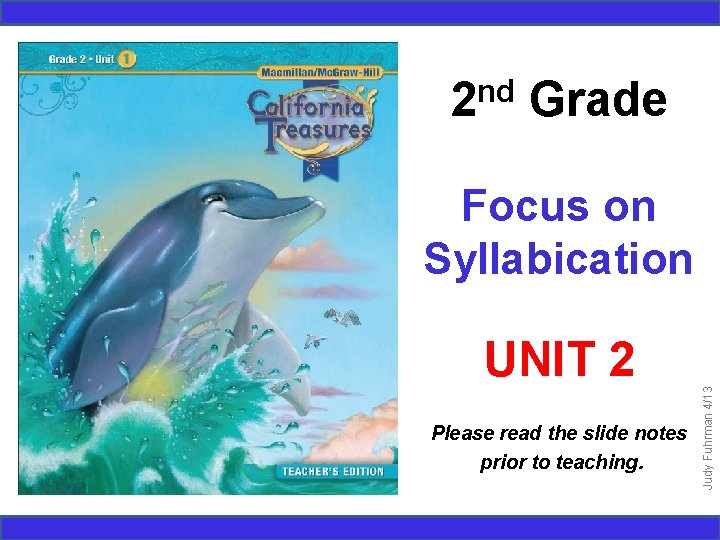 nd 2 Grade UNIT 2 Please read the slide notes prior to teaching. Judy