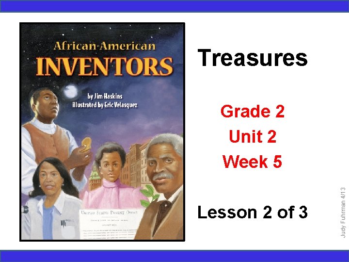 Treasures Lesson 2 of 3 Judy Fuhrman 4/13 Grade 2 Unit 2 Week 5