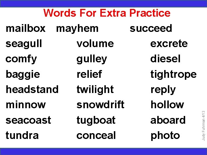 Judy Fuhrman 4/13 Words For Extra Practice mailbox mayhem succeed seagull volume excrete comfy