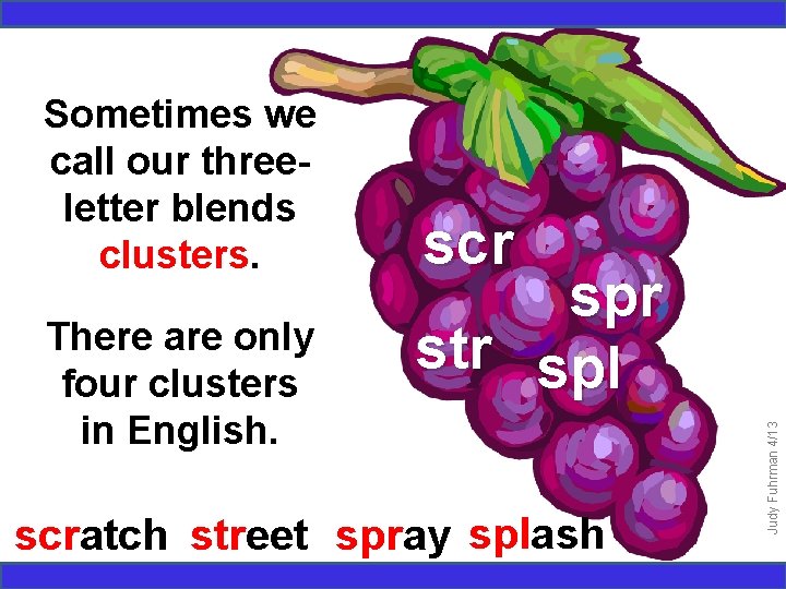 There are only four clusters in English. scr spr str spl scratch street spray