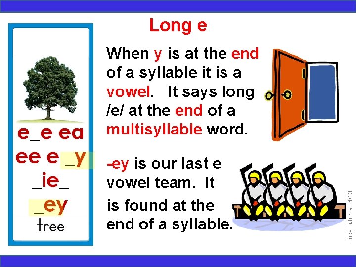 Long e -ey is our last e vowel team. It is found at the