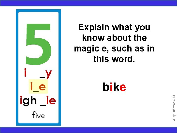 Explain what you know about the magic e, such as in this word. Judy