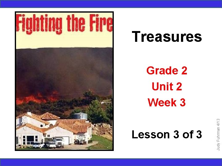 Treasures Lesson 3 of 3 Judy Fuhrman 4/13 Grade 2 Unit 2 Week 3