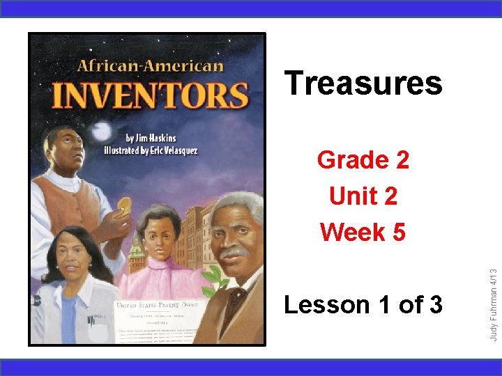 Treasures Lesson 1 of 3 Judy Fuhrman 4/13 Grade 2 Unit 2 Week 5