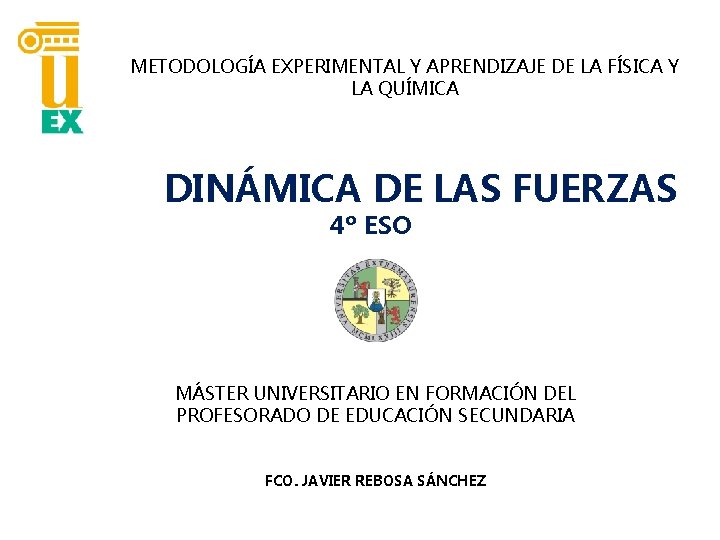 METODOLOGÍA EXPERIMENTAL Y APRENDIZAJE DE LA FÍSICA Y LA QUÍMICA DINÁMICA DE LAS FUERZAS METODOLOGÍA EXPERIMENTAL Y APRENDIZAJE DE LA FÍSICA Y LA QUÍMICA DINÁMICA DE LAS FUERZAS