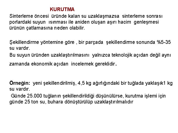  KURUTMA Sinterleme öncesi üründe kalan su uzaklaşmazsa sinterleme sonrası porlardaki suyun ısınması ile