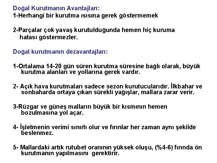 Doğal Kurutmanın Avantajları: 1 -Herhangi bir kurutma ısısına gerek göstermemek 2 -Parçalar çok yavaş