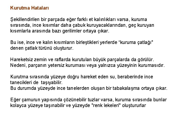 Kurutma Hataları Şekillendirilen bir parçada eğer farklı et kalınlıkları varsa, kuruma sırasında, ince kısımlar