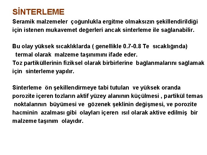 SİNTERLEME Seramik malzemeler çoğunlukla ergitme olmaksızın şekillendirildiği için istenen mukavemet değerleri ancak sinterleme ile