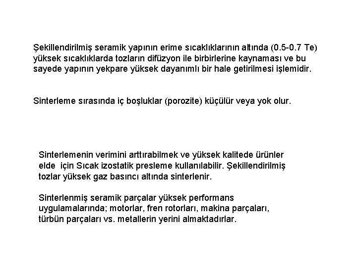 Şekillendirilmiş seramik yapının erime sıcaklıklarının altında (0. 5 -0. 7 Te) yüksek sıcaklıklarda tozların