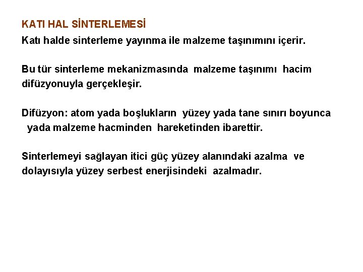 KATI HAL SİNTERLEMESİ Katı halde sinterleme yayınma ile malzeme taşınımını içerir. Bu tür sinterleme