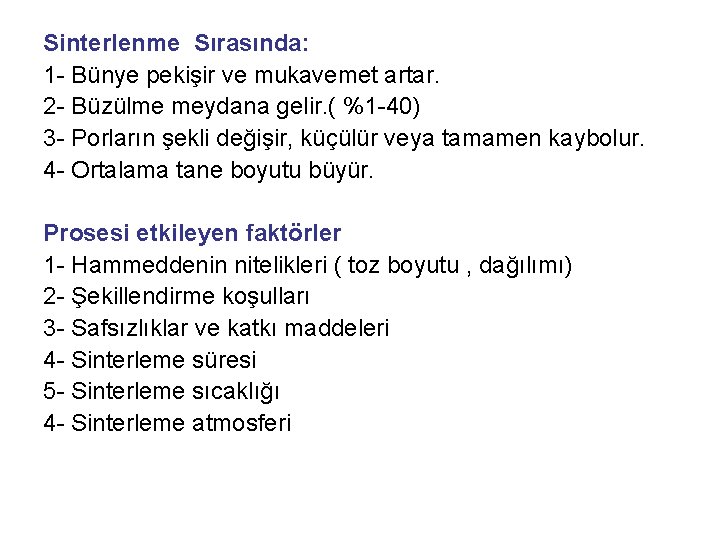 Sinterlenme Sırasında: 1 - Bünye pekişir ve mukavemet artar. 2 - Büzülme meydana gelir.