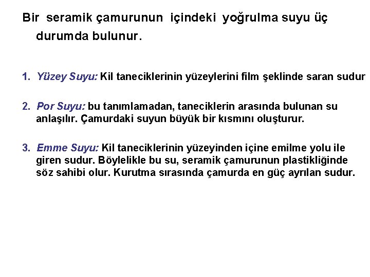 Bir seramik çamurunun içindeki yoğrulma suyu üç durumda bulunur. 1. Yüzey Suyu: Kil taneciklerinin