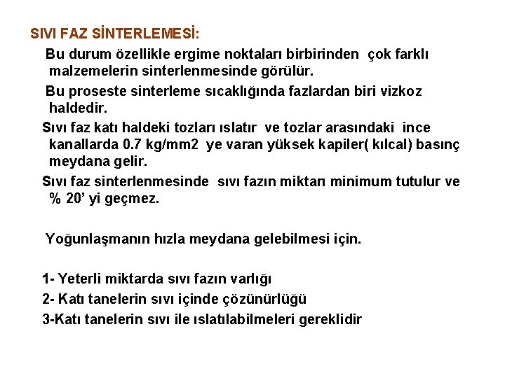 SIVI FAZ SİNTERLEMESİ: Bu durum özellikle ergime noktaları birbirinden çok farklı malzemelerin sinterlenmesinde görülür.