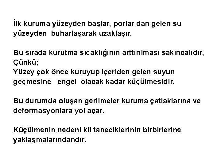 İlk kuruma yüzeyden başlar, porlar dan gelen su yüzeyden buharlaşarak uzaklaşır. Bu sırada kurutma