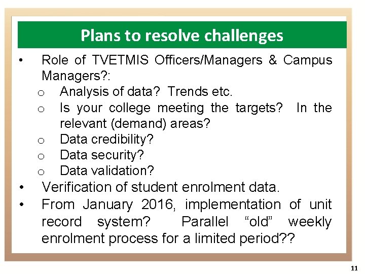 Plans to resolve challenges • • • Role of TVETMIS Officers/Managers & Campus Managers?