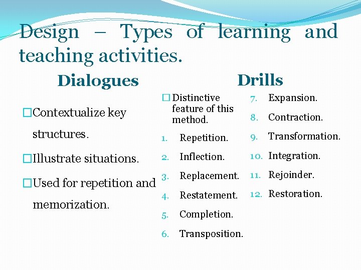 Design – Types of learning and teaching activities. Drills Dialogues �Contextualize key structures. �Illustrate