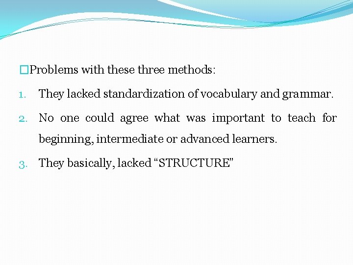 �Problems with these three methods: 1. They lacked standardization of vocabulary and grammar. 2.