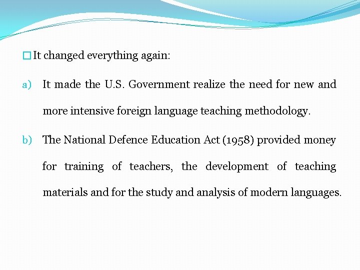 �It changed everything again: a) It made the U. S. Government realize the need