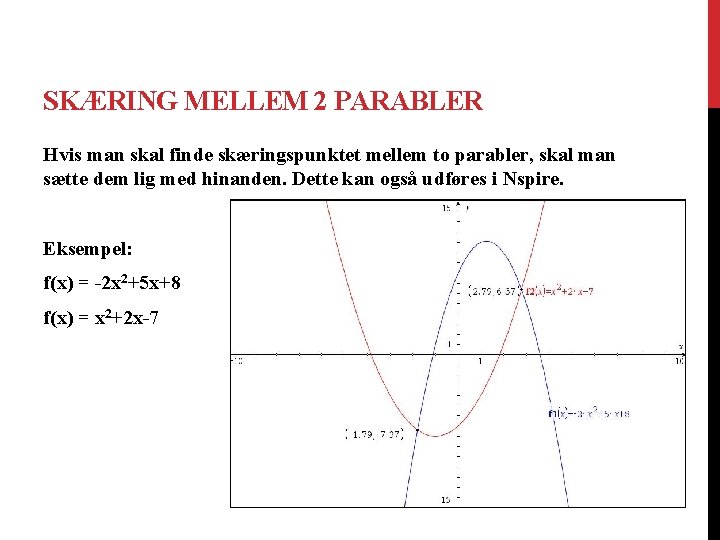 SKÆRING MELLEM 2 PARABLER Hvis man skal finde skæringspunktet mellem to parabler, skal man