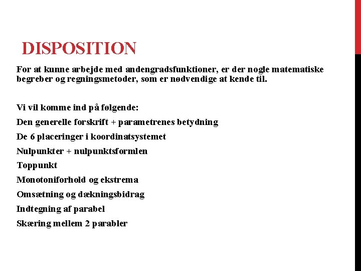 DISPOSITION For at kunne arbejde med andengradsfunktioner, er der nogle matematiske begreber og regningsmetoder,