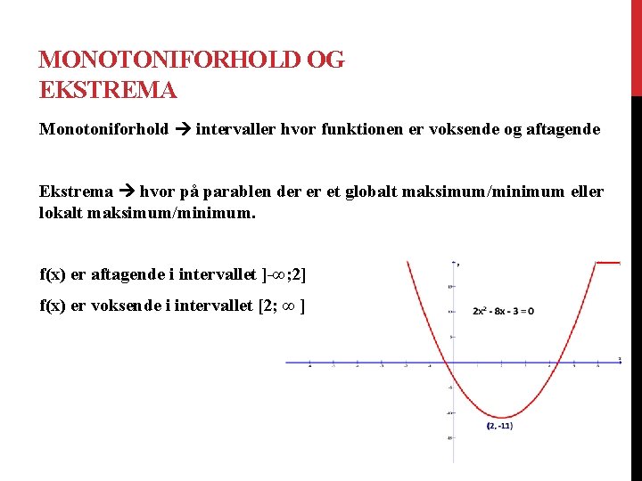 MONOTONIFORHOLD OG EKSTREMA Monotoniforhold intervaller hvor funktionen er voksende og aftagende Ekstrema hvor på MONOTONIFORHOLD OG EKSTREMA Monotoniforhold intervaller hvor funktionen er voksende og aftagende Ekstrema hvor på