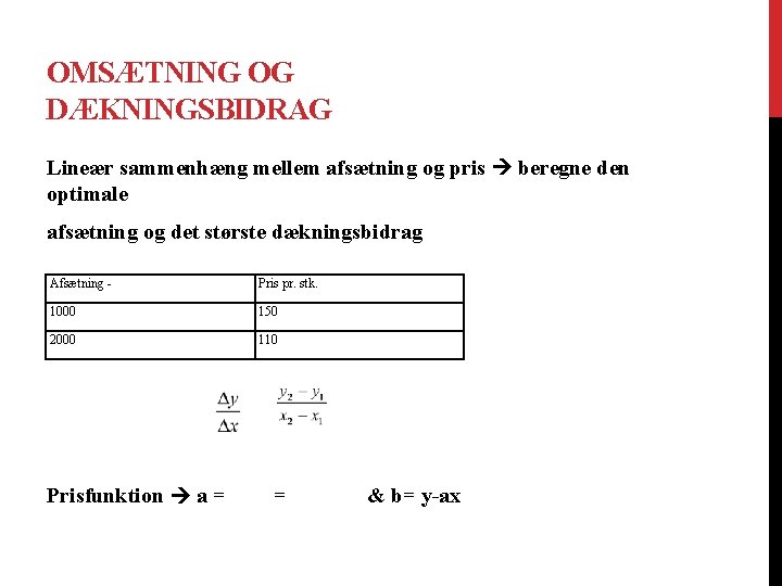 OMSÆTNING OG DÆKNINGSBIDRAG Lineær sammenhæng mellem afsætning og pris beregne den optimale afsætning og