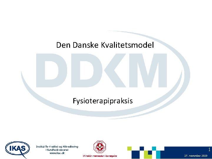 Den Danske Kvalitetsmodel Fysioterapipraksis Institut for Kvalitet og Akkreditering i Sundhedsvæsenet www. ikas. dk