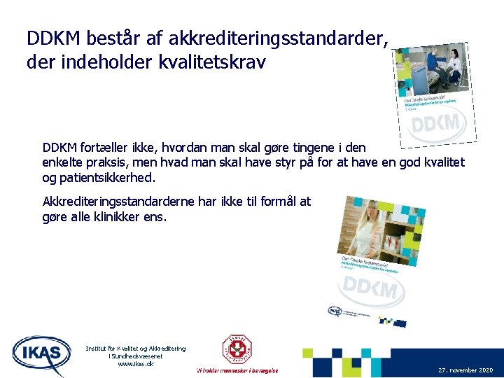 DDKM består af akkrediteringsstandarder, der indeholder kvalitetskrav DDKM fortæller ikke, hvordan man skal gøre