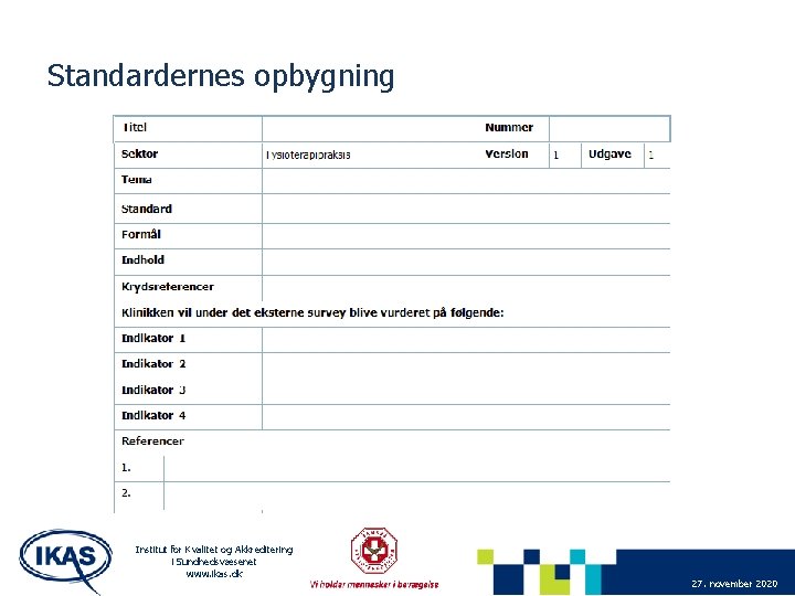 Standardernes opbygning Institut for Kvalitet og Akkreditering i Sundhedsvæsenet www. ikas. dk 27. november