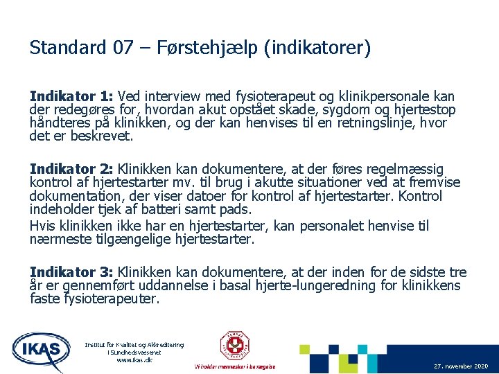 Standard 07 – Førstehjælp (indikatorer) Indikator 1: Ved interview med fysioterapeut og klinikpersonale kan