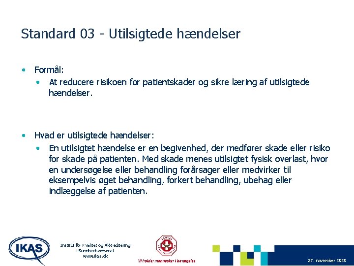 Standard 03 - Utilsigtede hændelser • Formål: • At reducere risikoen for patientskader og