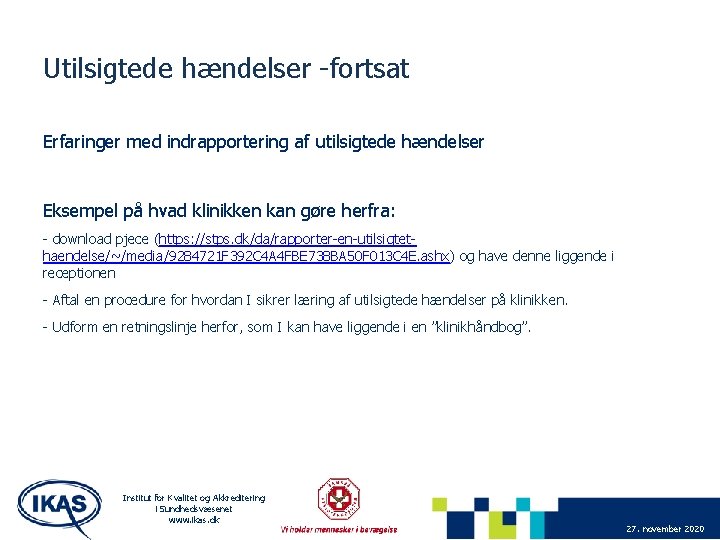 Utilsigtede hændelser -fortsat Erfaringer med indrapportering af utilsigtede hændelser Eksempel på hvad klinikken kan