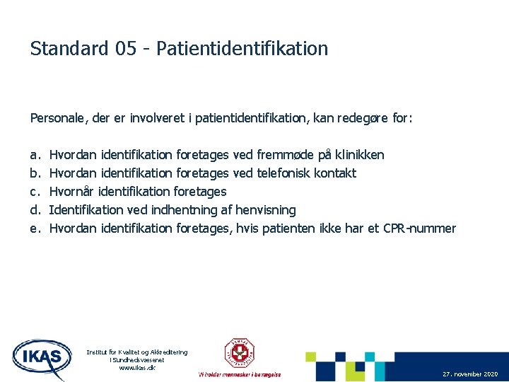 Standard 05 - Patientidentifikation Personale, der er involveret i patientidentifikation, kan redegøre for: a.