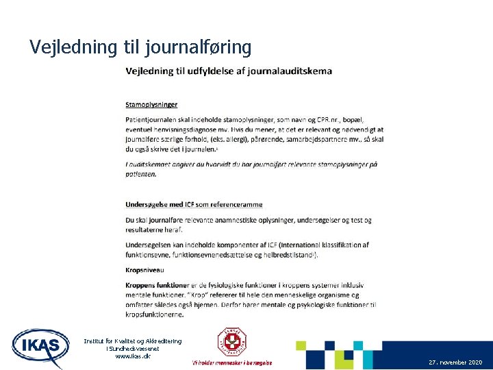 Vejledning til journalføring Institut for Kvalitet og Akkreditering i Sundhedsvæsenet www. ikas. dk 27.