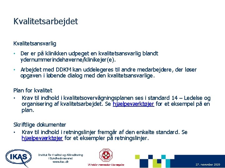 Kvalitetsarbejdet Kvalitetsansvarlig • Der er på klinikken udpeget en kvalitetsansvarlig blandt ydernummerindehaverne/klinikejer(e). • Arbejdet