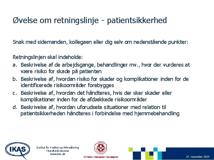 Øvelse om retningslinje - patientsikkerhed Snak med sidemanden, kollegaen eller dig selv om nedenstående