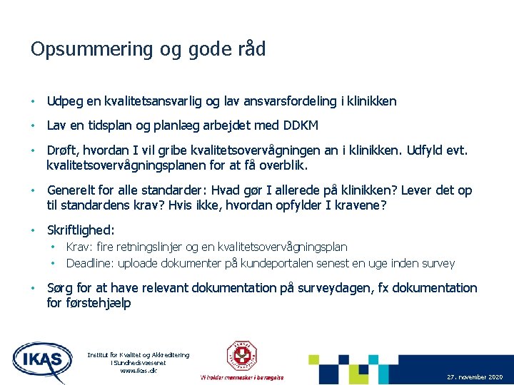 Opsummering og gode råd • Udpeg en kvalitetsansvarlig og lav ansvarsfordeling i klinikken •